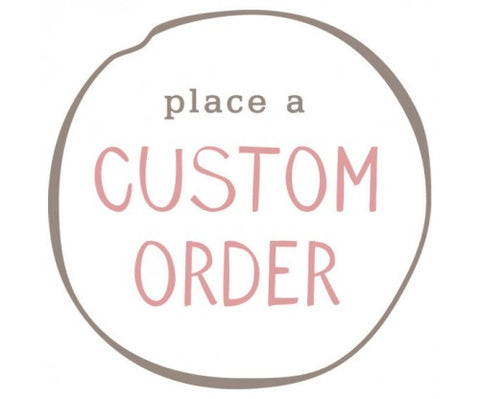 Place A Custom Order Here!